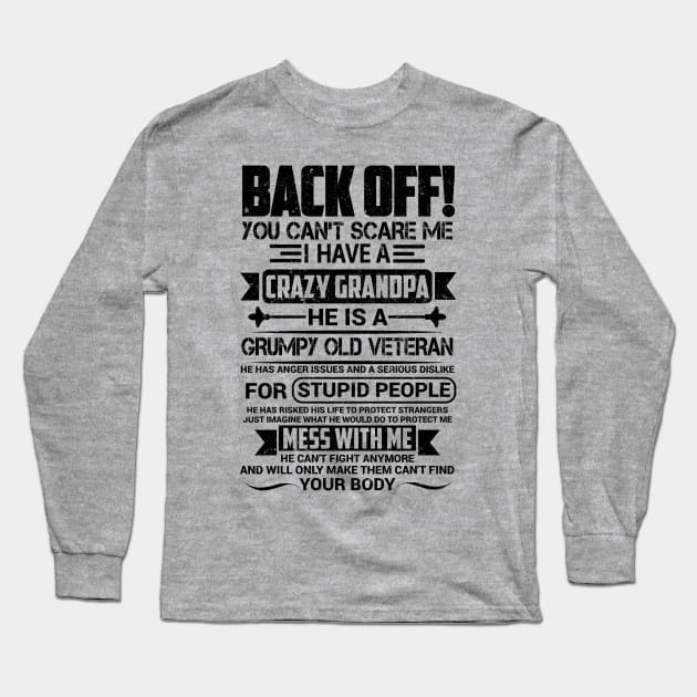 BACK OFF! YOU CAN'T SCARE ME EI HAVE A CRAZY GRANDPA HE IS A GRUMPY OLD VETERAN Long Sleeve T-Shirt by SilverTee